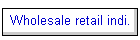 Wholesale retail indi.